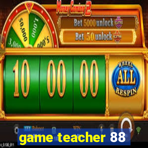 game teacher 88